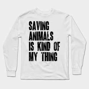 Animal Rescuer - Saving Animals Is Kind Of My Thing v2 Long Sleeve T-Shirt